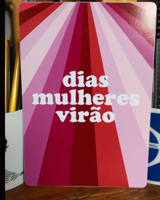 DIAS MULHERES VIRÃO - PLACA DECORATIVA A5 - PD001A5
